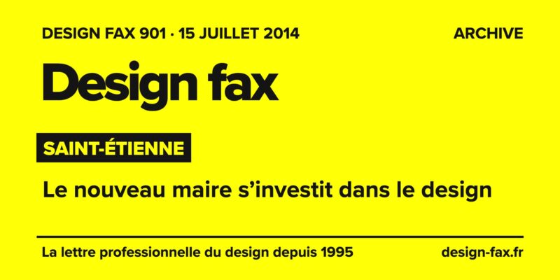 Design fax n° 901 – Saint-Étienne – Le nouveau maire s’investit dans le design