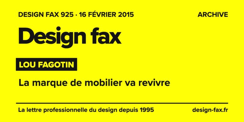 Design fax n° 925 – Lou Fagotin – La marque de mobilier va revivre