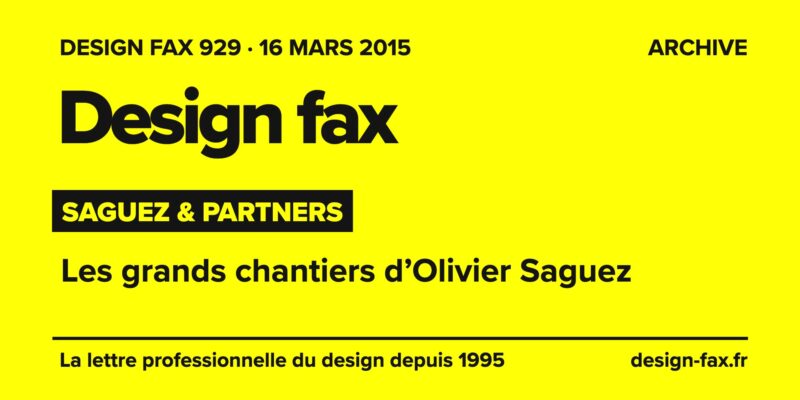 Design fax n° 929 – Saguez & Partners – Les grands chantiers d’Olivier Saguez