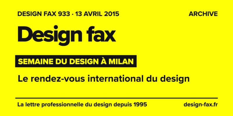 Design fax n° 933 – Semaine du design à Milan – Le rendez-vous international du design