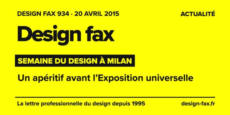 Design fax n° 934 – Semaine du design à Milan – Un apéritif avant l’Exposition universelle