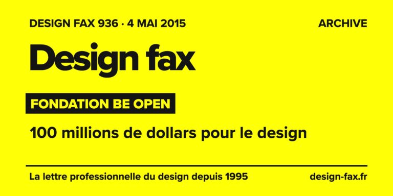 Design fax n° 936 – Fondation Be Open – 100 millions de dollars pour le design
