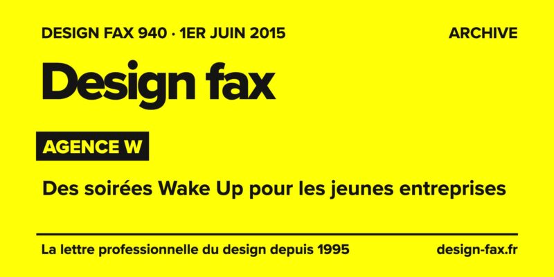 Design fax n° 940 – Agence W – Des soirées Wake Up pour les jeunes entreprises
