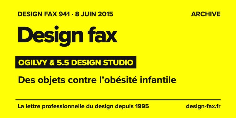 Design fax n° 941 – Ogilvy & 5.5 Design Studio – Des objets contre l’obésité infantile
