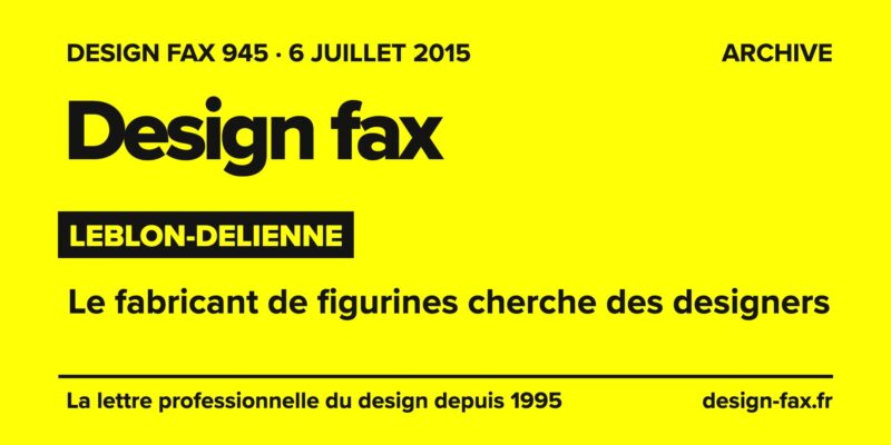 Design fax n° 945 – Leblon-Delienne – Le fabricant de figurines cherche des designers