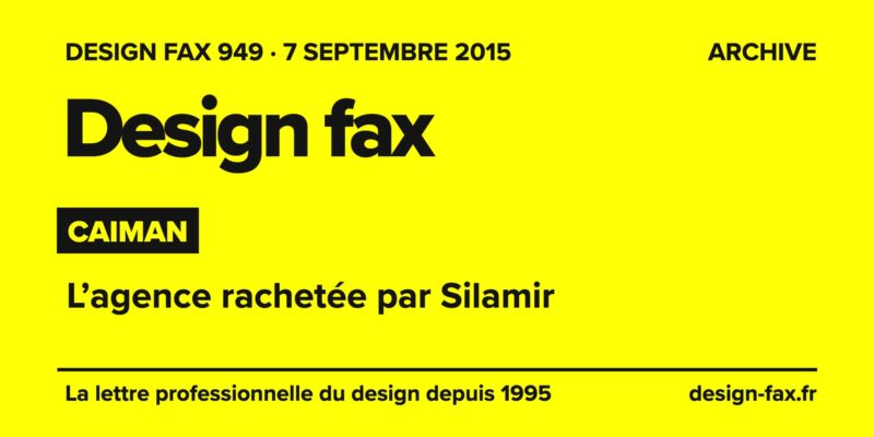 Design fax n° 949 – Caiman – L’agence rachetée par Silamir
