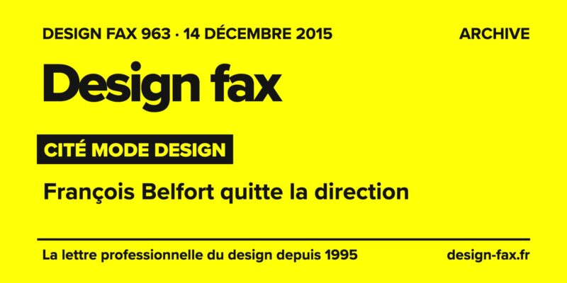 Design fax n° 963 – Cité Mode Design – François Belfort quitte la direction