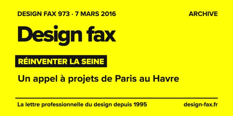 Design fax n° 973 – Réinventer la Seine – Un appel à projets de Paris au Havre