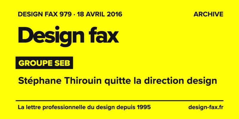 Design fax n° 979 – Groupe Seb – Stéphane Thirouin quitte la direction design