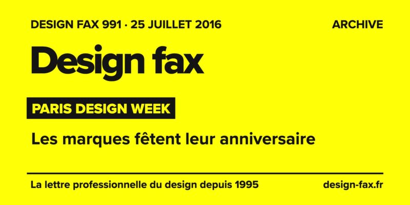 Design fax n° 991 – Paris Design Week – Les marques fêtent leur anniversaire