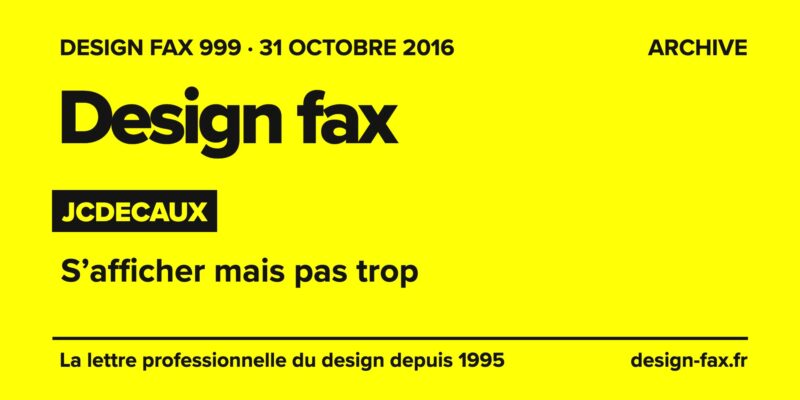 Design fax n° 999 – JCDecaux – S’afficher mais pas trop