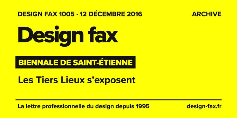 Design fax n° 1005 – Biennale de Saint-Étienne – Les Tiers Lieux s’exposent