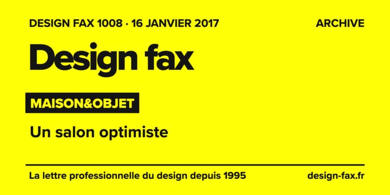 Design fax n° 1008 – Maison&Objet – Un salon optimiste