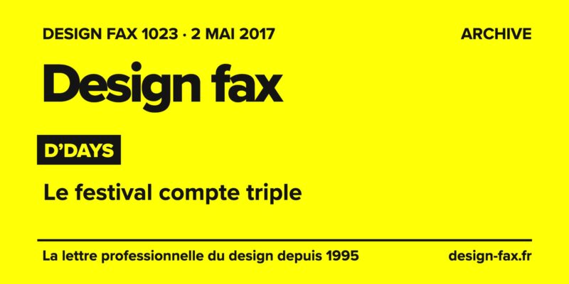 Design fax n° 1023 – D’Days – Le festival compte triple