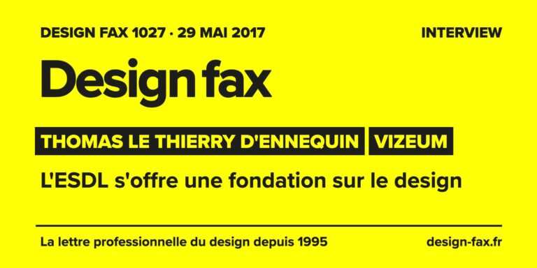 Design fax n° 1027 – Thomas Le Thierry d'Ennequin – Vizeum – L'ESDL s'offre une fondation sur le design
