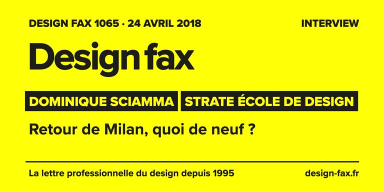 Design fax n° 1065 – Dominique Sciamma – Strate École de design – Retour de Milan, quoi de neuf ?