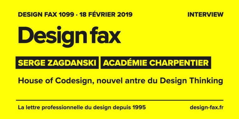 Design fax n° 1099 – Serge Zagdanski – Académie Charpentier – House of Codesign, nouvel antre du Design Thinking