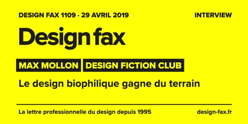 Design fax n° 1109 – Max Mollon – Design fiction club – Le design biophilique gagne du terrain
