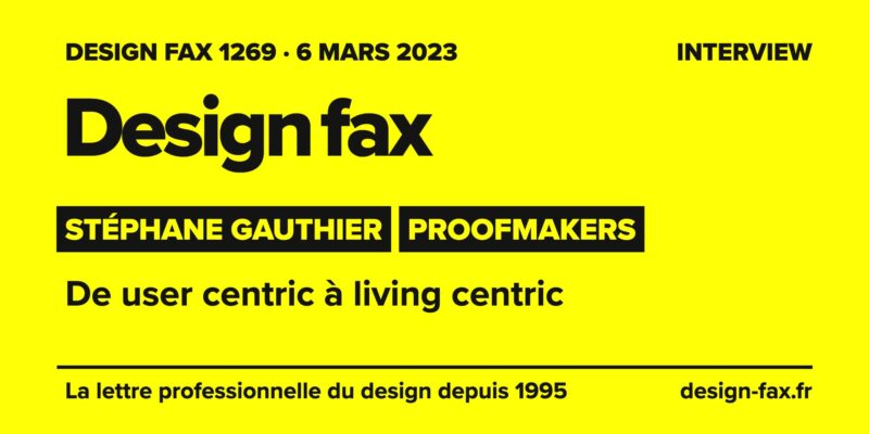 Design fax n° 1269 – Stéphane Gauthier, Proofmakers – De user centric à living centric