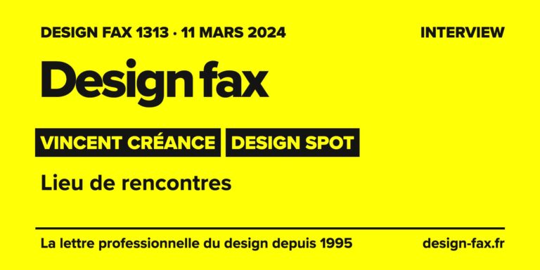Design fax n° 1313 – Vincent Créance, Design Spot – Lieu de rencontres