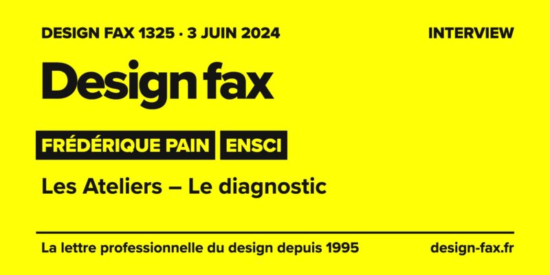 Design fax n° 1325 – Frédérique Pain, ENSCi – Les Ateliers – Le diagnostic