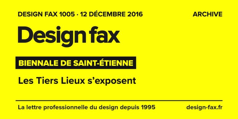 Design fax n° 1005 – Biennale de Saint-Étienne – Les Tiers Lieux s’exposent