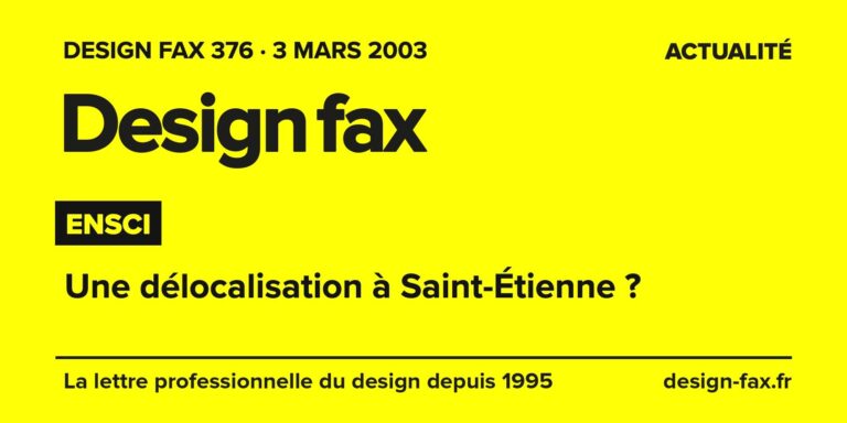 Design fax n° 376 – Ensci – Une délocalisation à Saint-Étienne ?