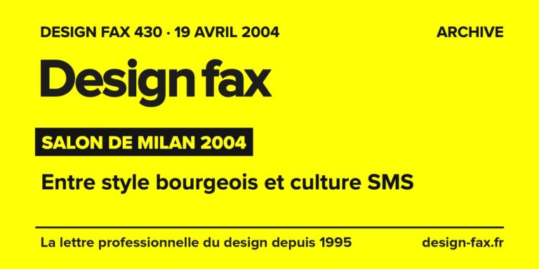 Design fax n° 430 – Salon de Milan 2004 – Entre style bourgeois et culture SMS