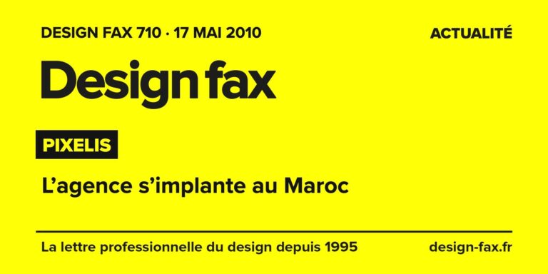 Design fax n° 710 – Pixelis – L’agence s’implante au Maroc