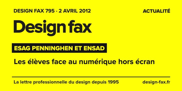 Design fax n° 795 – ESAG Penninghen et Ensad – Les élèves face au numérique hors écran