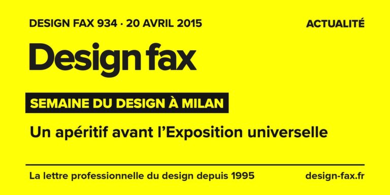 Design fax n° 934 – Semaine du design à Milan – Un apéritif avant l’Exposition universelle